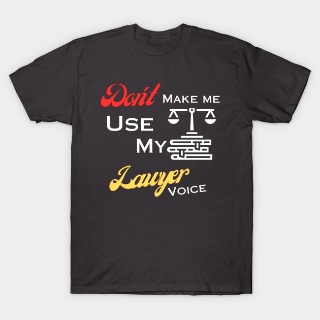 Don't make me use my lawyer voice T-Shirt by Digital printa